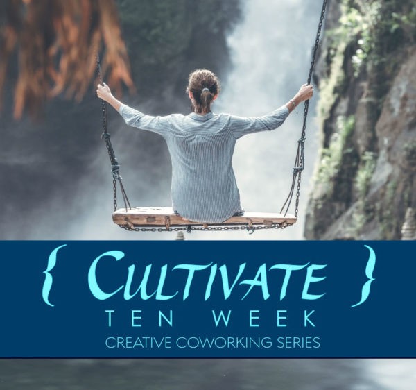 Cultivate ~ A 10 Week Creative Co-working Series