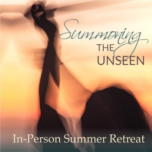 Summoning the Unseen - Summer Retreat 2022